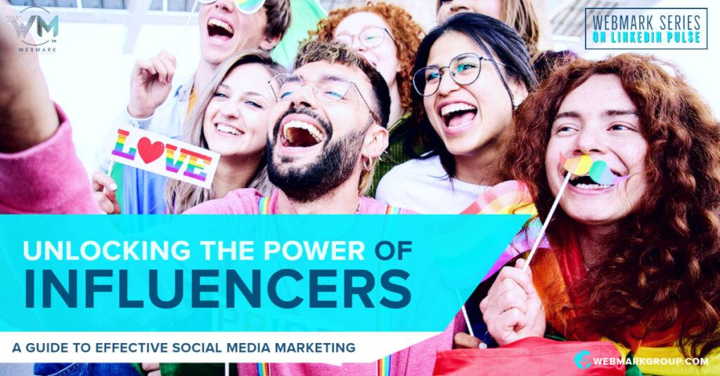 Unlocking the Power of Influencers: A Guide to Effective Social Media Marketing